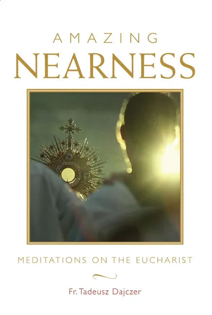 Amazing Nearness: Meditations on the Eucharist - Paperback