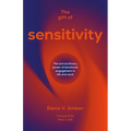 The Gift of Sensitivity: The Extraordinary Power of Emotional Engagement in Life and Work - Paperback