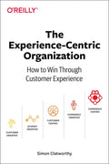 The Experience-Centric Organization: How to Win Through Customer Experience - Paperback