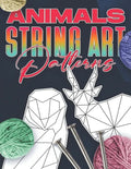 Animal String Art Patterns: Make Your Own String Art with Easy to Follow Low Poly Animal Patterns - Paperback