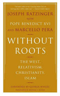 Without Roots: Europe, Relativism, Christianity, Islam - Paperback