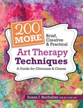 200 More Brief, Creative & Practical Art Therapy Techniques: A Guide for Clinicians & Clients - Paperback
