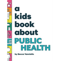 A Kids Book About Public Health - Hardcover
