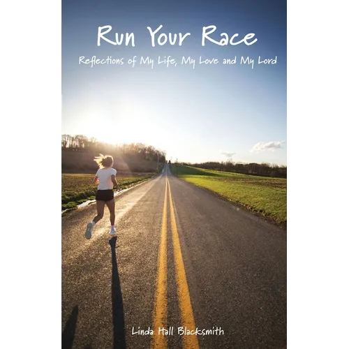 Run Your Race: Reflections of My Life, My Love and My Lord - Paperback