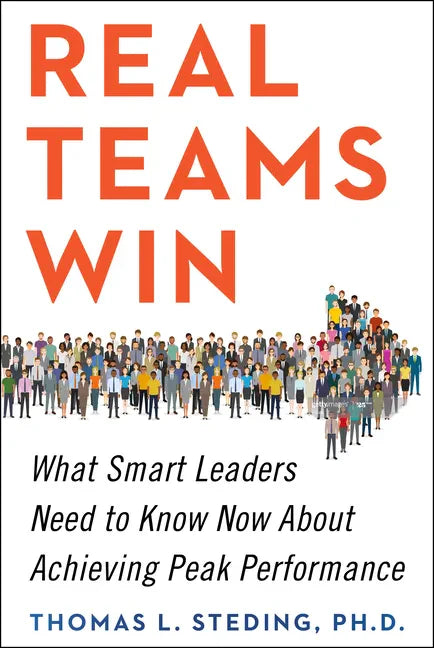 Real Teams Win: What Smart Leaders Need to Know Now about Achieving Peak Performance - Hardcover