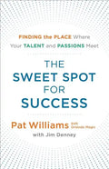 The Sweet Spot for Success: Finding the Place Where Your Talent and Passions Meet - Paperback