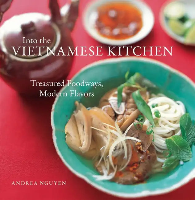 Into the Vietnamese Kitchen: Treasured Foodways, Modern Flavors [A Cookbook] - Hardcover