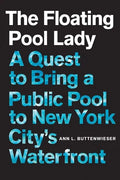The Floating Pool Lady: A Quest to Bring a Public Pool to New York City's Waterfront - Hardcover