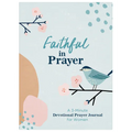 Faithful in Prayer: A 3-Minute Devotional Prayer Journal for Women - Paperback