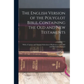 The English Version of the Polyglot Bible, Containing the Old and New Testaments: With a Copious and Original Selections of References to Parallel and - Paperback