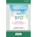 Stronger Than BPD: The Girl's Guide to Taking Control of Intense Emotions, Drama, and Chaos Using DBT (16pt Large Print Format) - Paperback