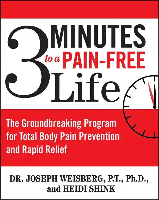 3 Minutes to a Pain-Free Life: The Groundbreaking Program for Total Body Pain Prevention and Rapid Relief - Paperback