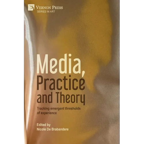 Media, Practice and Theory: Tracking emergent thresholds of experience - Paperback