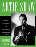 Artie Shaw: A Musical Biography and Discography - Paperback
