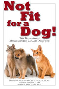 Not Fit for a Dog!: The Truth about Manufactured Dog and Cat Food - Paperback
