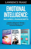 Emotional Intelligence: Includes 3 Manuscripts Cognitive Behavioral Therapy+ Emotional Intelligence at work+ Emotional Intelligence - Paperback