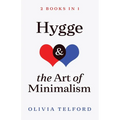 Hygge and The Art of Minimalism: 2 Books in 1 - Paperback