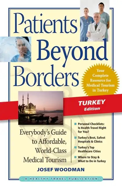 Patients Beyond Borders: Turkey: Everybody's Guide to Affordable, World-Class Medical Tourism - Paperback