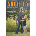 Archery from A to Z: An Introductory Guide to a Sport Everyone Can Enjoy - Paperback