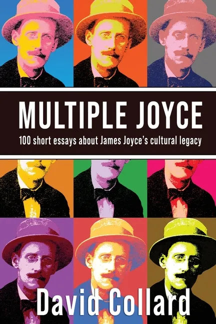 Multiple Joyce: One Hundred Short Essays about James Joyce's Cultural Legacy - Paperback