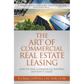 The Art of Commercial Real Estate Leasing: How to Lease a Commercial Building and Keep It Leased - Paperback