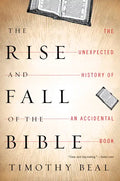 The Rise and Fall of the Bible: The Unexpected History of an Accidental Book - Paperback