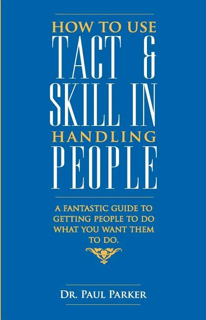 How To Use Tact And Skill In Handling People - Paperback