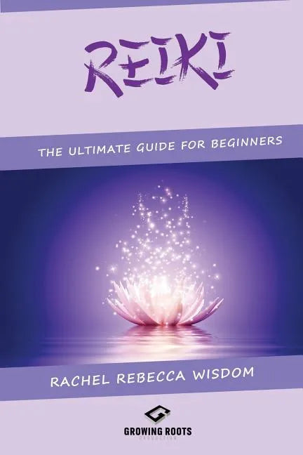Reiki: The Ultimate Guide For Beginners - Paperback