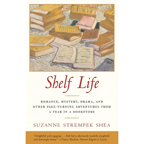 Shelf Life: Romance, Mystery, Drama, and Other Page-Turning Adventures from a Year in a Bookstore - Paperback
