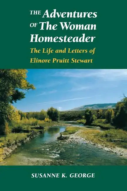 The Adventures of the Woman Homesteader: The Life and Letters of Elinore Pruitt Stewart - Paperback