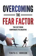 Overcoming the Fear Factor: The Cut from Corporate to Creative - Paperback