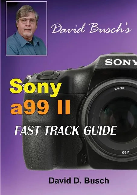 DAVID BUSCH'S Sony Alpha a99 II FAST TRACK GUIDE - Paperback