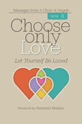 Choose Only Love: Let Yourself Be Loved - Paperback