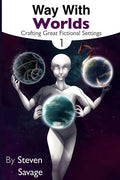 Way With Worlds Book 1: Crafting Great Fictional Settings - Paperback