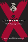 X Marks the Spot: The Archaeology of Piracy - Paperback