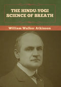 The Hindu-Yogi Science of Breath - Hardcover