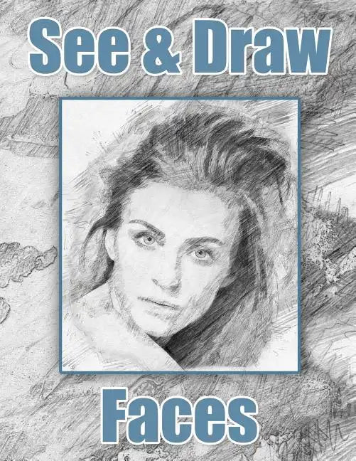 See and Draw - Faces: Learn To Draw - Art Book - Drawing Book - Learn to draw faces - Paperback