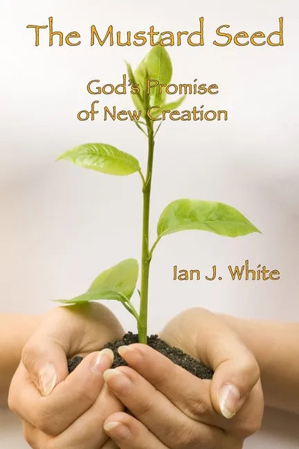 The Mustard Seed: God's Promise of New Creation - Paperback