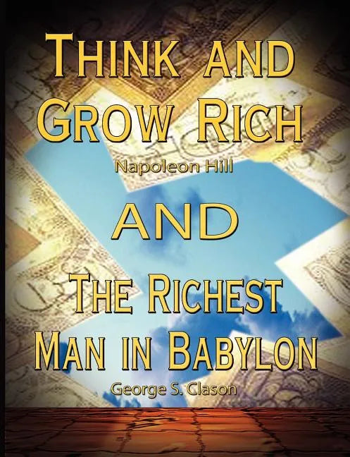 Think and Grow Rich by Napoleon Hill and the Richest Man in Babylon by George S. Clason - Paperback