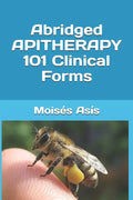 Abridged Apitherapy 101 Clinical Forms - Paperback