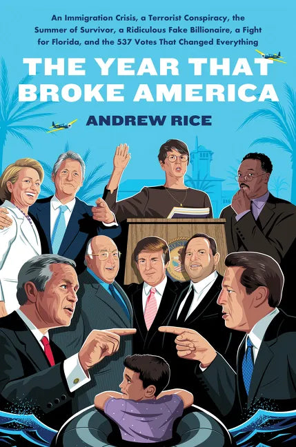The Year That Broke America: An Immigration Crisis, a Terrorist Conspiracy, the Summer of Survivor, a Ridiculous Fake Billionaire, a Fight for Florida - Hardcover