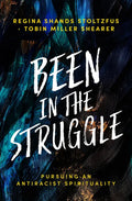 Been in the Struggle: Pursuing an Antiracist Spirituality - Paperback