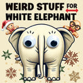Weird Stuff for White Elephant: Gifts for Adults - The Ultimate Catalog of Ridiculously Unnecessary Things You Absolutely Need (Or Don't) - Paperback