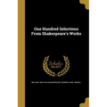 One Hundred Selections From Shakespeare's Works - Paperback