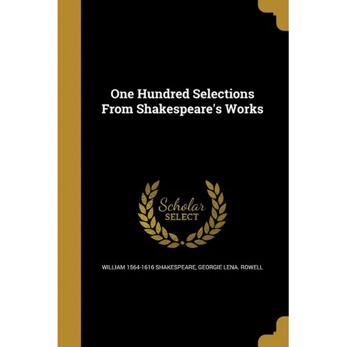 One Hundred Selections From Shakespeare's Works - Paperback