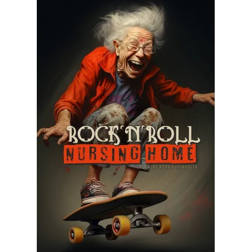 RockｴnｴRoll Nursing Home Coloring Book for Adults: Portrait Coloring Book Crazy Grandmas: playing poker, drinking, smoking, dancing, skateboarding... - Paperback