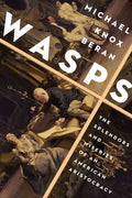 Wasps: The Splendors and Miseries of an American Aristocracy - Paperback