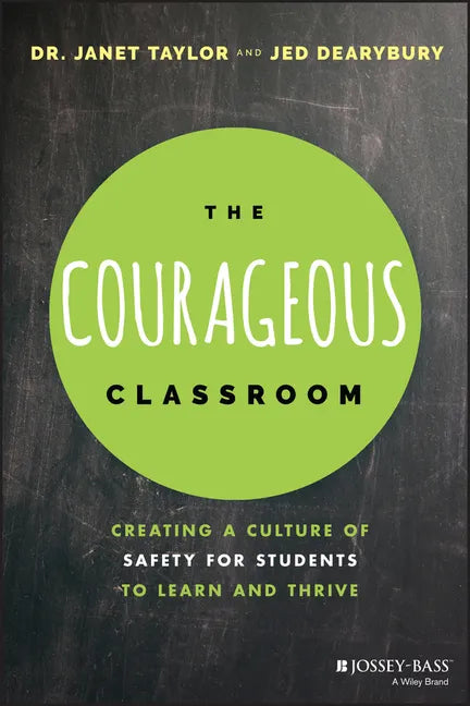 The Courageous Classroom: Creating a Culture of Safety for Students to Learn and Thrive - Paperback
