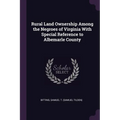 Rural Land Ownership Among the Negroes of Virginia With Special Reference to Albemarle County - Paperback