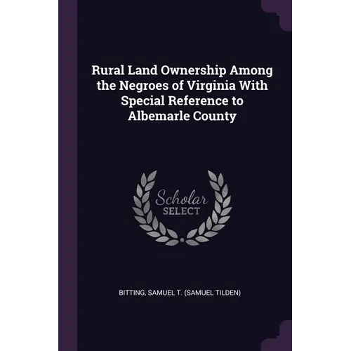 Rural Land Ownership Among the Negroes of Virginia With Special Reference to Albemarle County - Paperback
